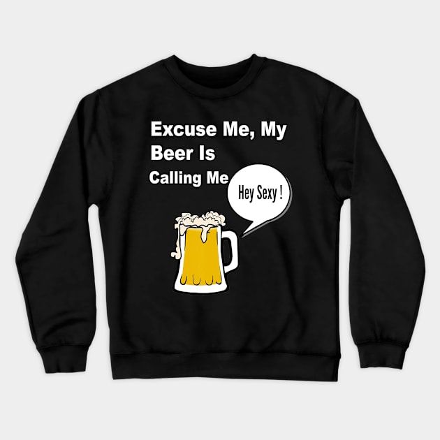 My Beer is Calling Me Crewneck Sweatshirt by klausgaiser